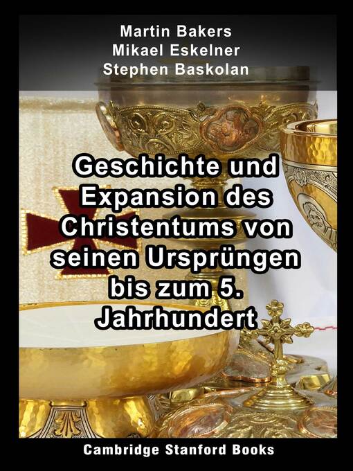 Title details for Geschichte und Expansion des Christentums von seinen Ursprüngen bis zum 5. Jahrhundert by Martin Bakers - Available